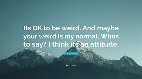 it's okay to be weird quotes|Weird Quotes .
